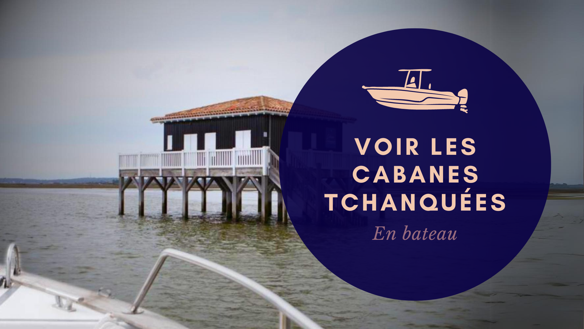 voir les cabanes tchanquées en bateau