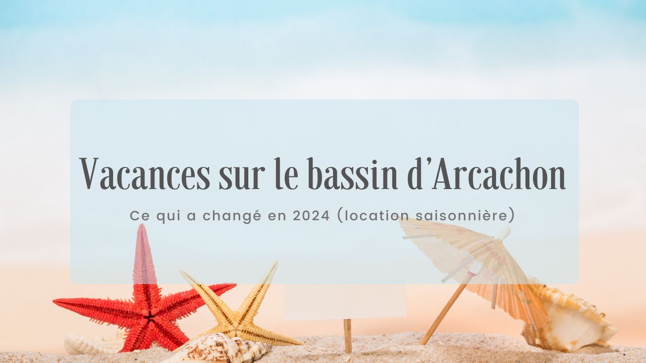 Changement à propos des locations saisonnières sur le bassin d’Arcachon en 2024