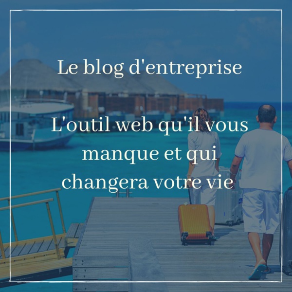 Le blog d'entreprise, le blog d'une vie