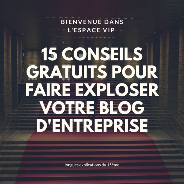 15 conseils pour faire exploser votre blog d'entreprise