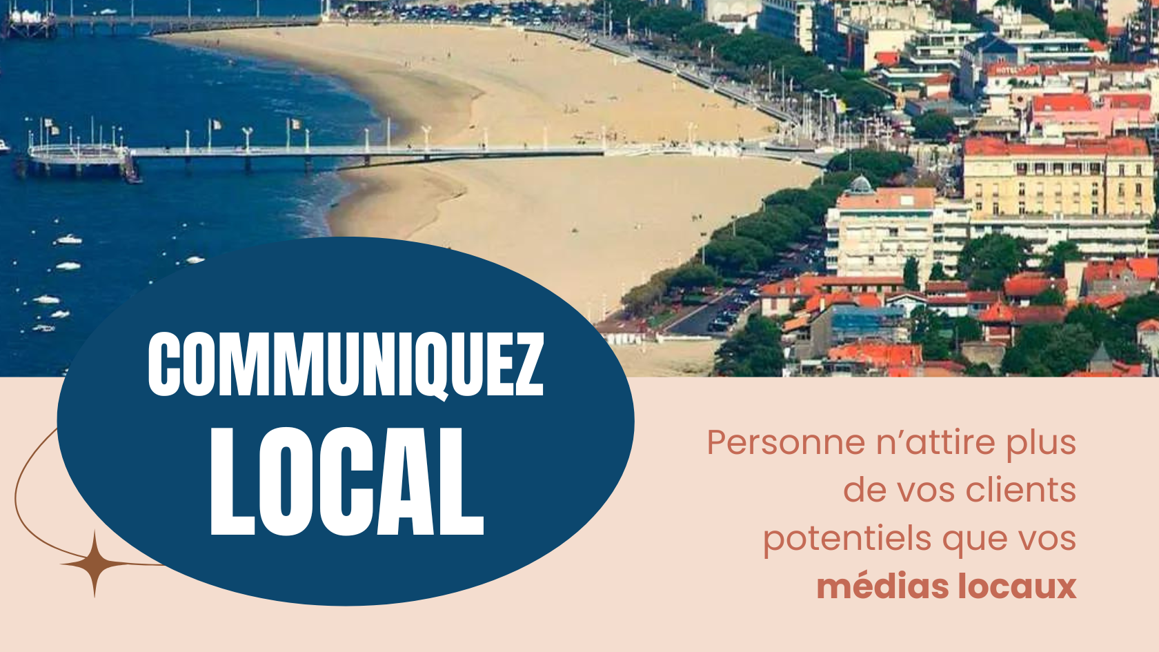 Pour attirer + de clients communiquez local (Spécial Bassin d’Arcachon)