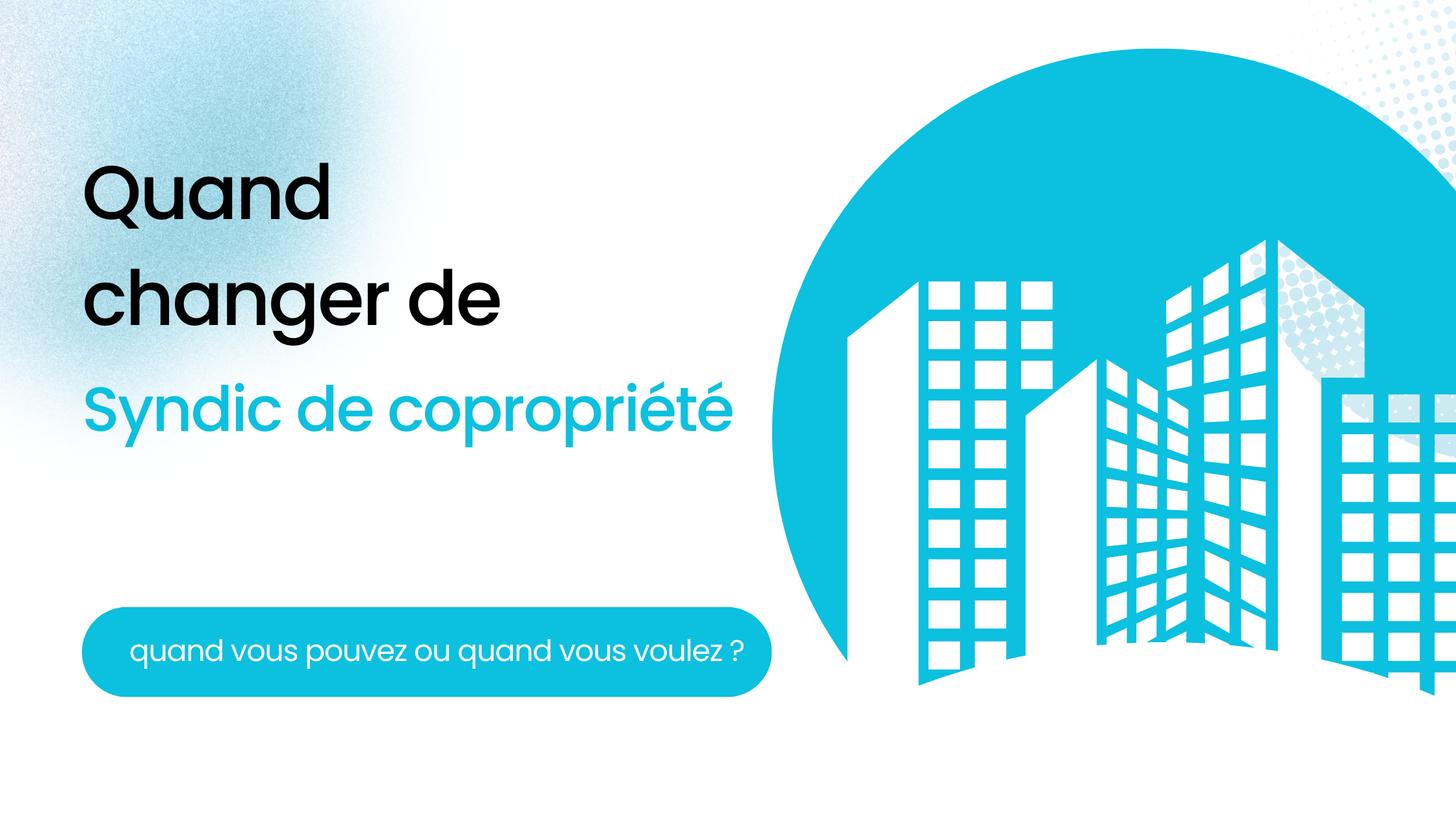Quand changer de syndic de copropriété ?